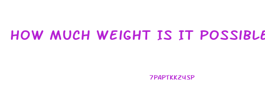 How Much Weight Is It Possible To Lose In A Month