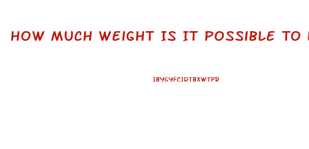 How Much Weight Is It Possible To Lose In A Month