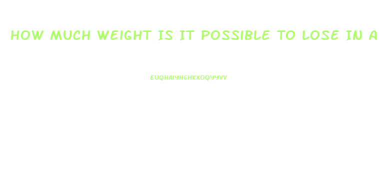 How Much Weight Is It Possible To Lose In A Month