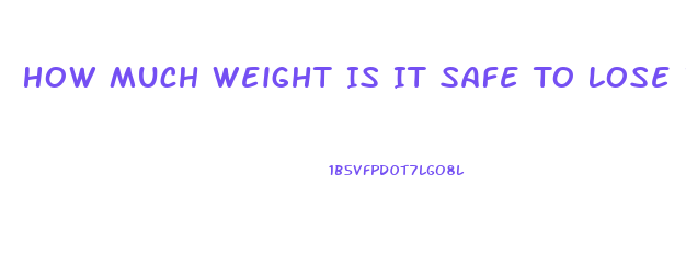 How Much Weight Is It Safe To Lose In A Month