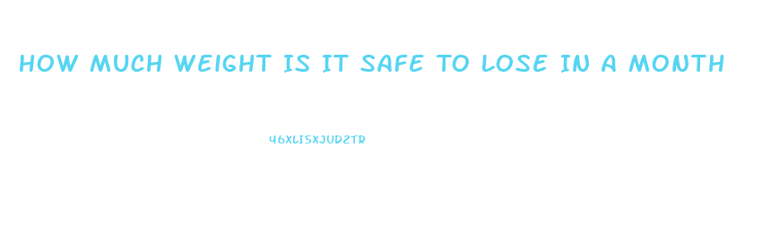 How Much Weight Is It Safe To Lose In A Month