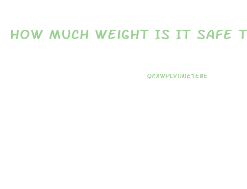 How Much Weight Is It Safe To Lose In A Week