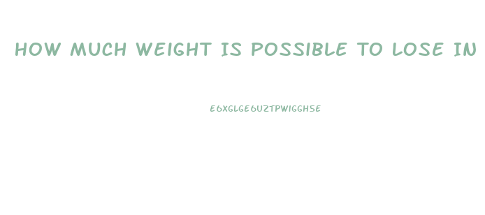 How Much Weight Is Possible To Lose In A Week