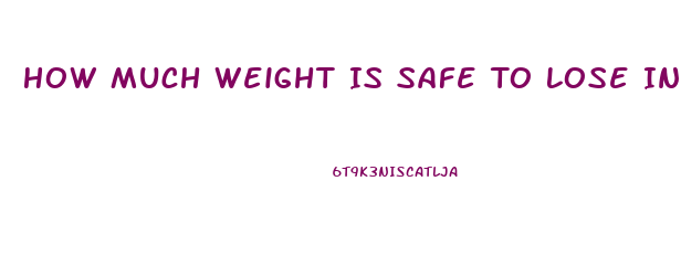 How Much Weight Is Safe To Lose In A Month