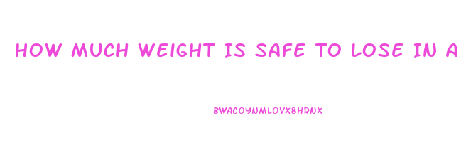 How Much Weight Is Safe To Lose In A Month