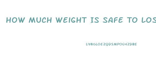 How Much Weight Is Safe To Lose In A Month
