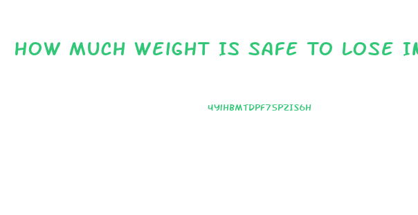 How Much Weight Is Safe To Lose In A Week