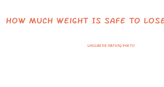 How Much Weight Is Safe To Lose In A Week