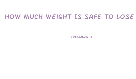 How Much Weight Is Safe To Lose In A Week