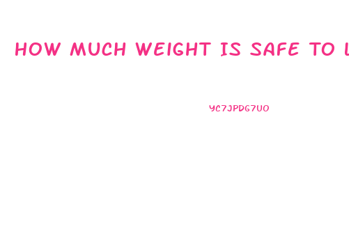 How Much Weight Is Safe To Lose In A Week