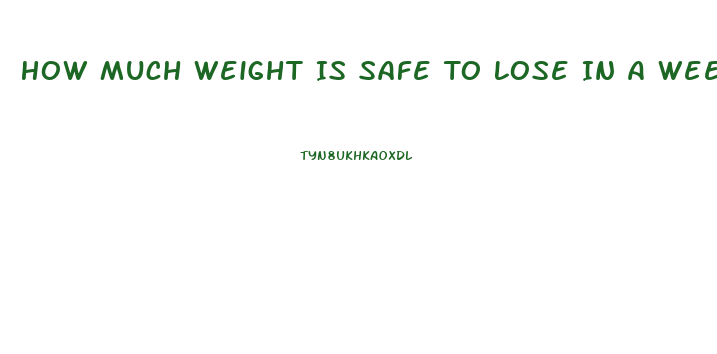 How Much Weight Is Safe To Lose In A Week