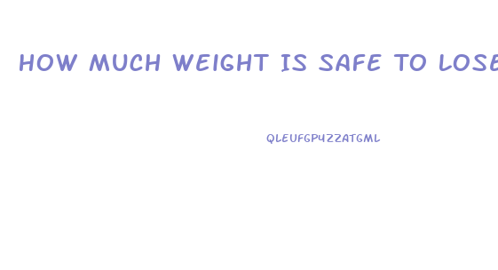 How Much Weight Is Safe To Lose Per Week