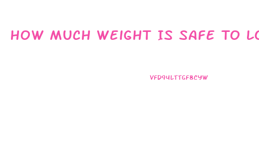 How Much Weight Is Safe To Lose