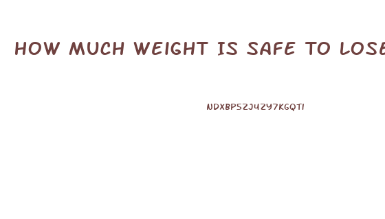 How Much Weight Is Safe To Lose