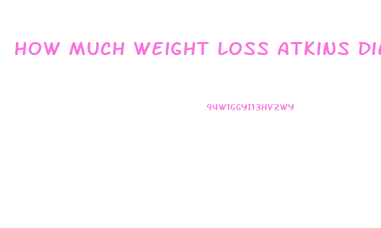 How Much Weight Loss Atkins Diet