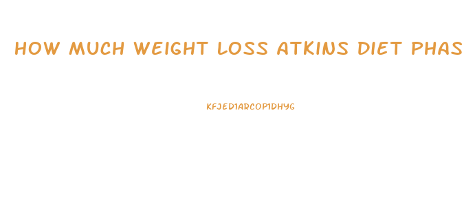 How Much Weight Loss Atkins Diet Phase 1