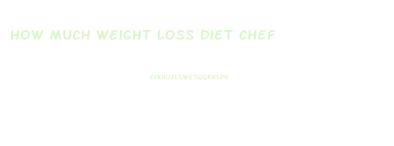 How Much Weight Loss Diet Chef