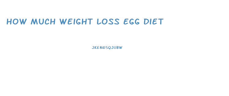 How Much Weight Loss Egg Diet