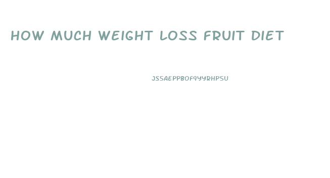 How Much Weight Loss Fruit Diet