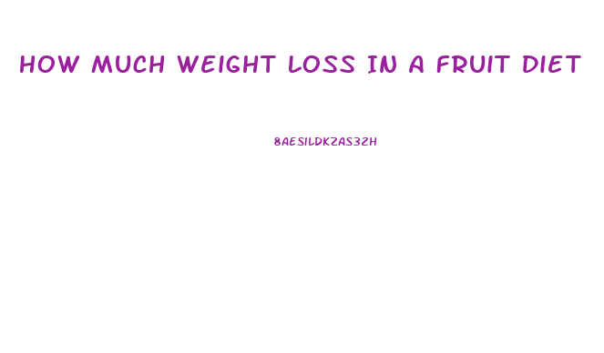 How Much Weight Loss In A Fruit Diet