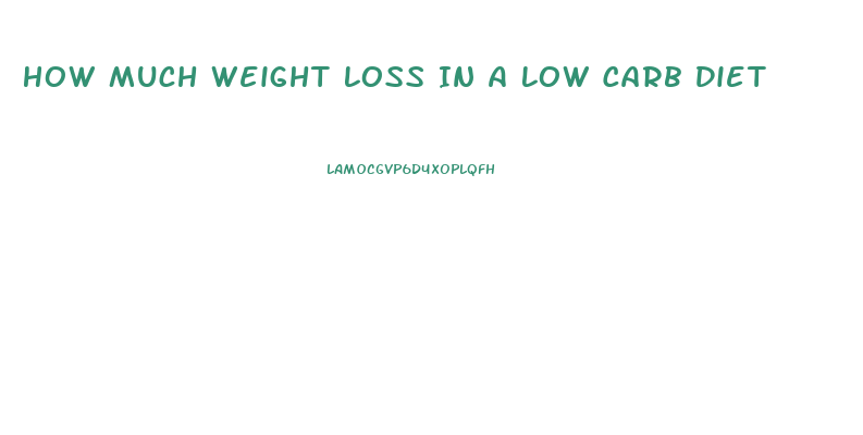 How Much Weight Loss In A Low Carb Diet