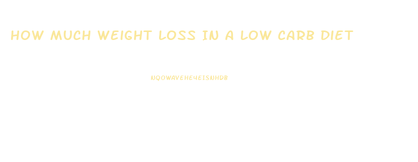 How Much Weight Loss In A Low Carb Diet