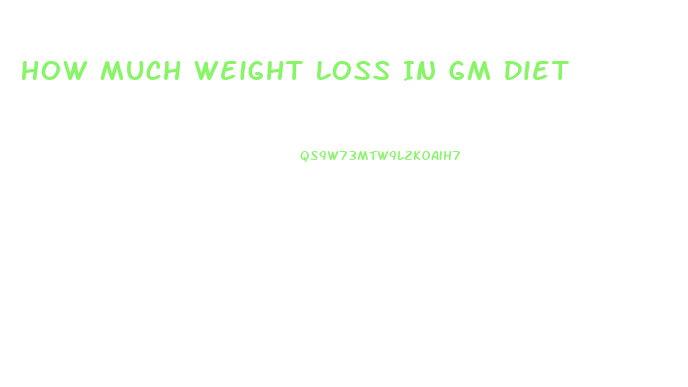 How Much Weight Loss In Gm Diet