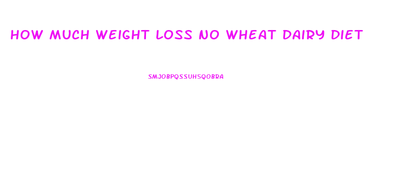 How Much Weight Loss No Wheat Dairy Diet