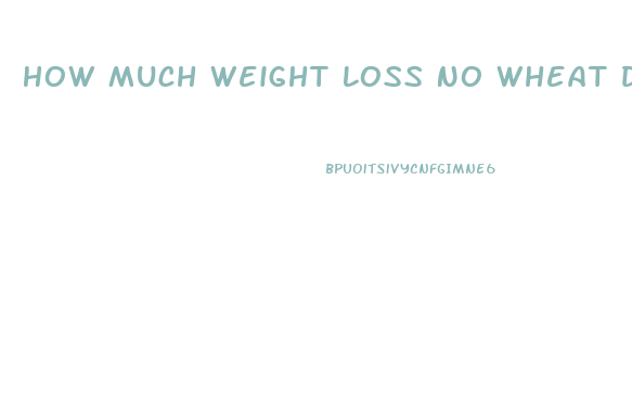 How Much Weight Loss No Wheat Dairy Diet