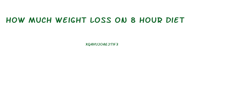 How Much Weight Loss On 8 Hour Diet