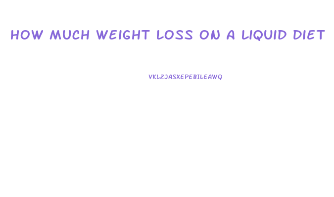 How Much Weight Loss On A Liquid Diet