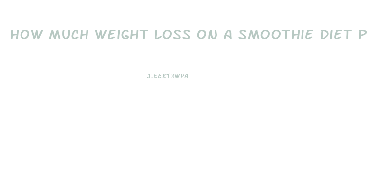 How Much Weight Loss On A Smoothie Diet Plan