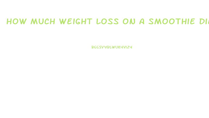 How Much Weight Loss On A Smoothie Diet Plan