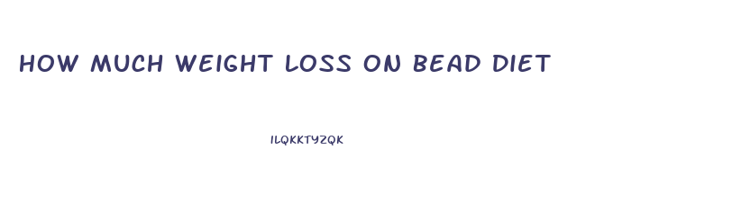 How Much Weight Loss On Bead Diet