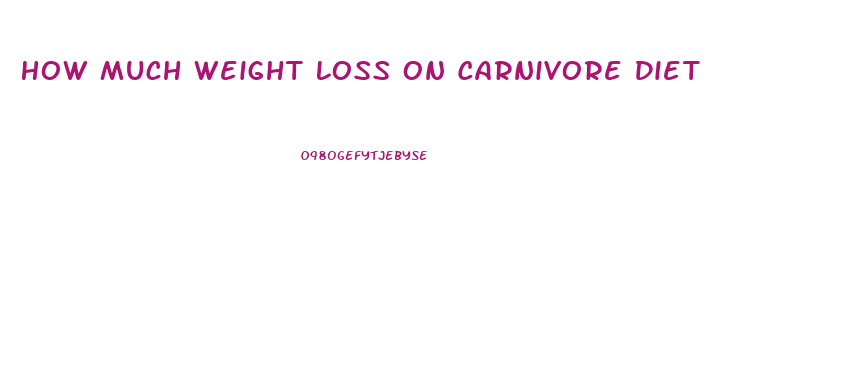 How Much Weight Loss On Carnivore Diet