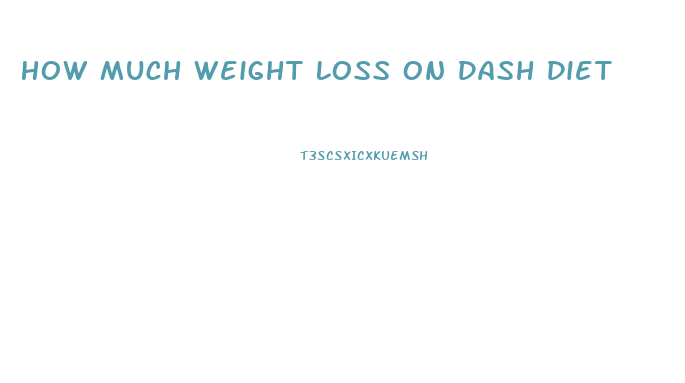 How Much Weight Loss On Dash Diet