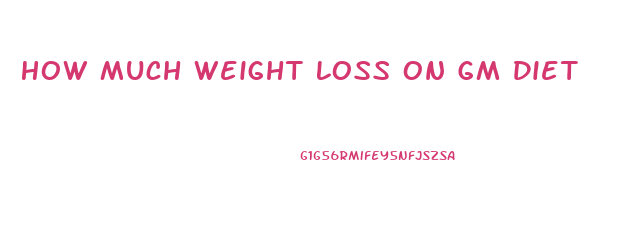 How Much Weight Loss On Gm Diet