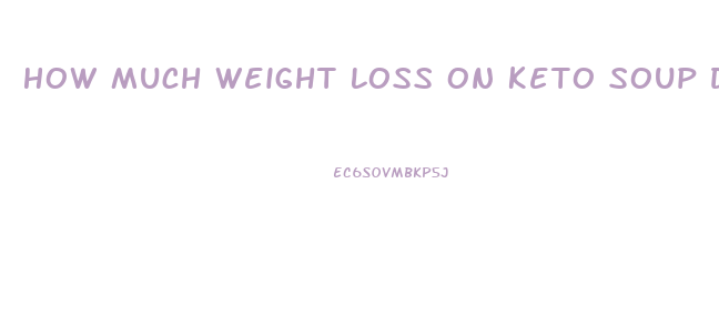 How Much Weight Loss On Keto Soup Diet