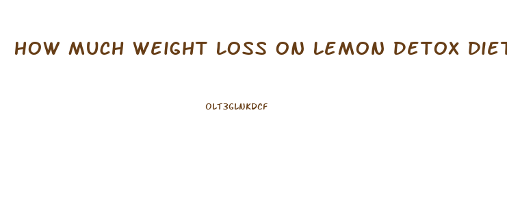 How Much Weight Loss On Lemon Detox Diet