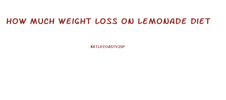 How Much Weight Loss On Lemonade Diet