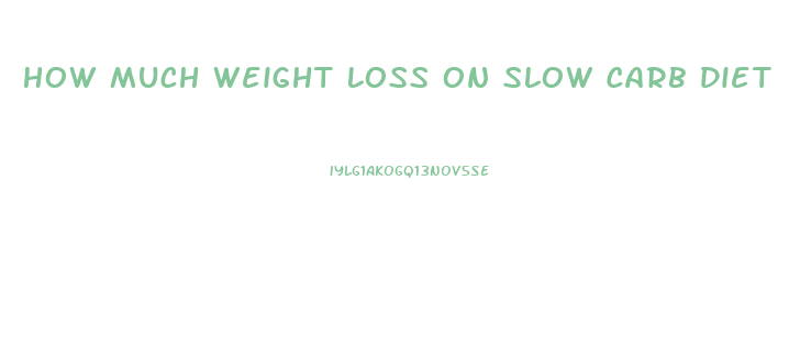 How Much Weight Loss On Slow Carb Diet