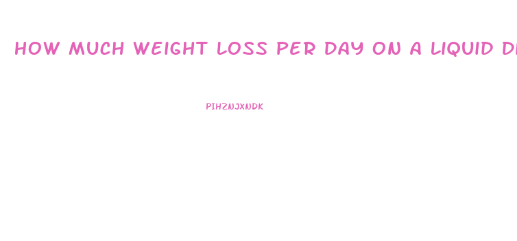 How Much Weight Loss Per Day On A Liquid Diet