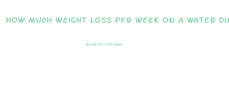 How Much Weight Loss Per Week On A Water Diet