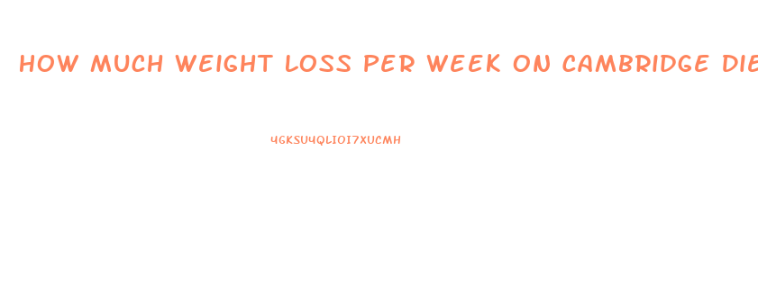 How Much Weight Loss Per Week On Cambridge Diet