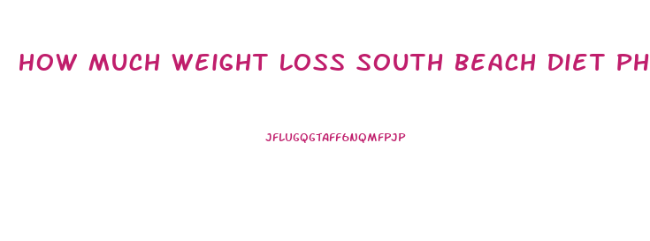 How Much Weight Loss South Beach Diet Phase 1