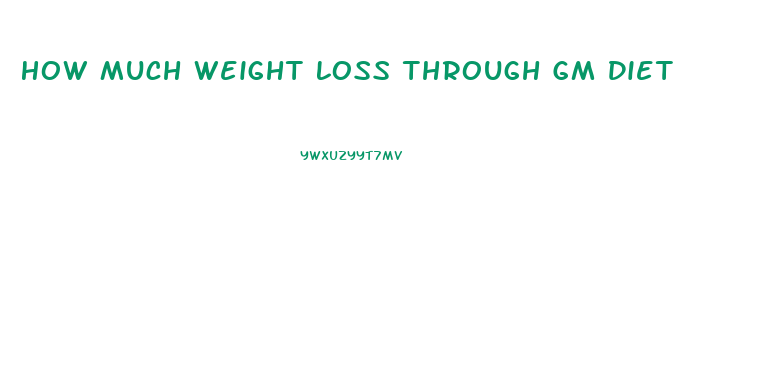 How Much Weight Loss Through Gm Diet