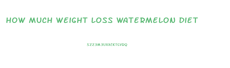 How Much Weight Loss Watermelon Diet