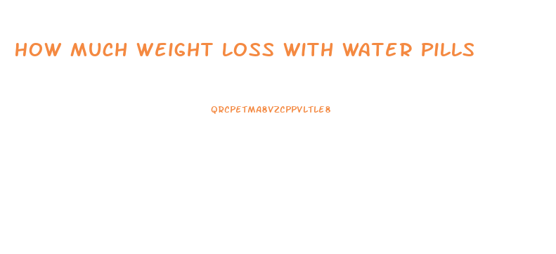 How Much Weight Loss With Water Pills