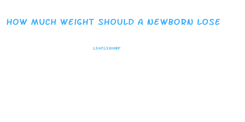 How Much Weight Should A Newborn Lose