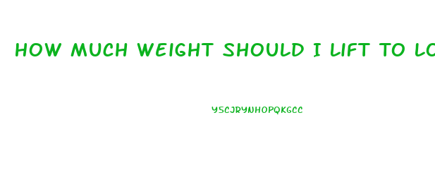 How Much Weight Should I Lift To Lose Weight